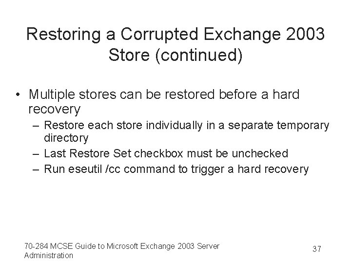 Restoring a Corrupted Exchange 2003 Store (continued) • Multiple stores can be restored before