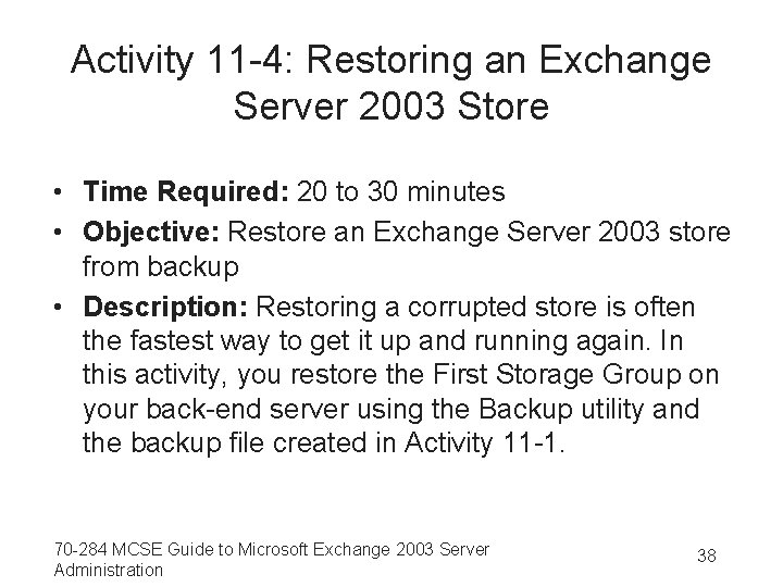 Activity 11 -4: Restoring an Exchange Server 2003 Store • Time Required: 20 to