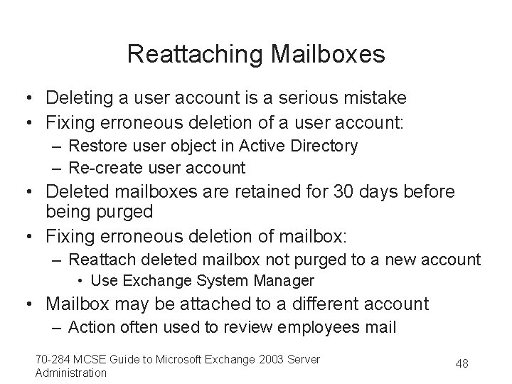 Reattaching Mailboxes • Deleting a user account is a serious mistake • Fixing erroneous