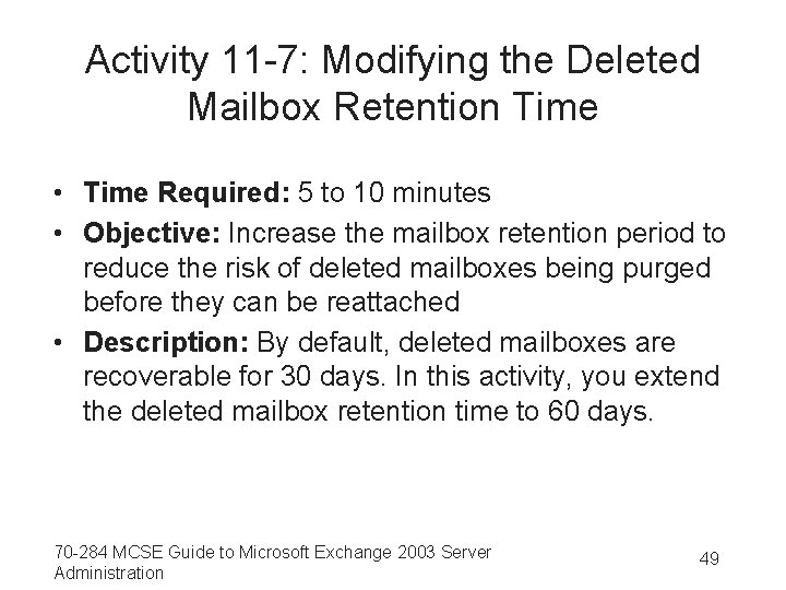 Activity 11 -7: Modifying the Deleted Mailbox Retention Time • Time Required: 5 to