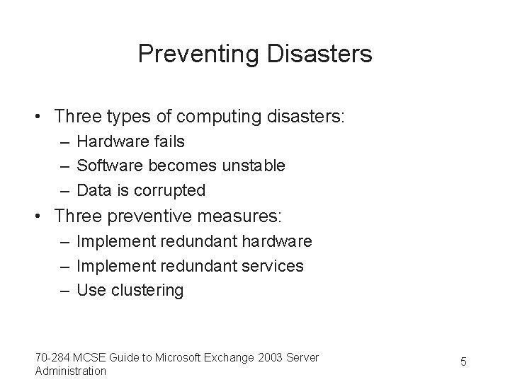 Preventing Disasters • Three types of computing disasters: – Hardware fails – Software becomes