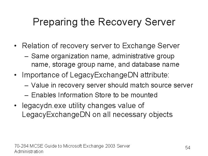 Preparing the Recovery Server • Relation of recovery server to Exchange Server – Same
