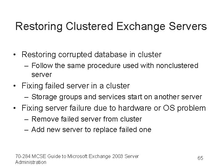 Restoring Clustered Exchange Servers • Restoring corrupted database in cluster – Follow the same