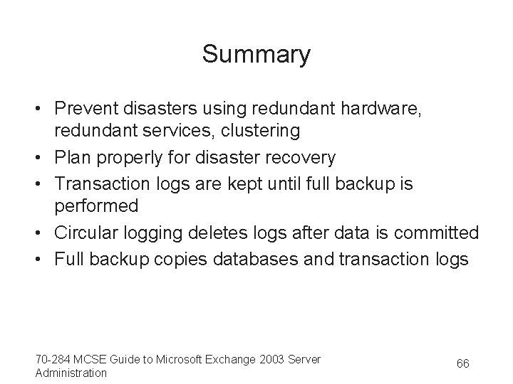 Summary • Prevent disasters using redundant hardware, redundant services, clustering • Plan properly for