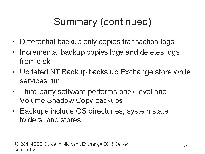 Summary (continued) • Differential backup only copies transaction logs • Incremental backup copies logs