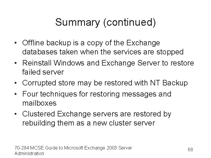 Summary (continued) • Offline backup is a copy of the Exchange databases taken when