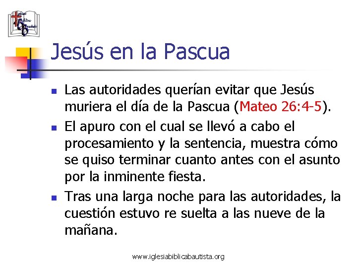 Jesús en la Pascua n n n Las autoridades querían evitar que Jesús muriera