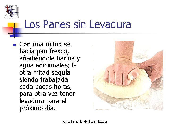 Los Panes sin Levadura n Con una mitad se hacía pan fresco, añadiéndole harina Los Panes sin Levadura n Con una mitad se hacía pan fresco, añadiéndole harina