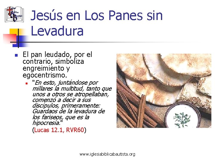 Jesús en Los Panes sin Levadura n El pan leudado, por el contrario, simboliza