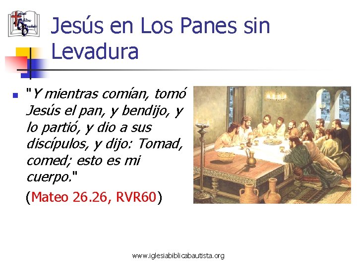 Jesús en Los Panes sin Levadura n "Y mientras comían, tomó Jesús el pan, Jesús en Los Panes sin Levadura n "Y mientras comían, tomó Jesús el pan,