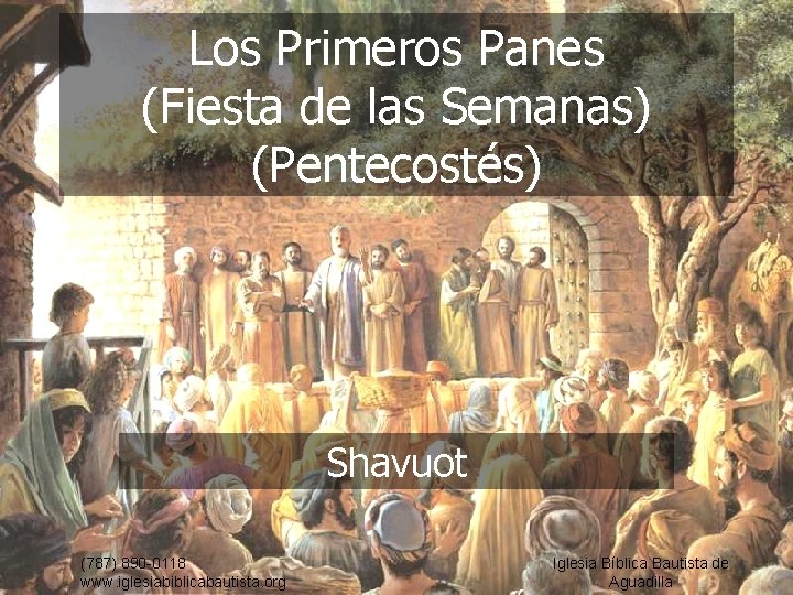 Los Primeros Panes (Fiesta de las Semanas) (Pentecostés) Shavuot (787) 890 -0118 www. iglesiabiblicabautista.