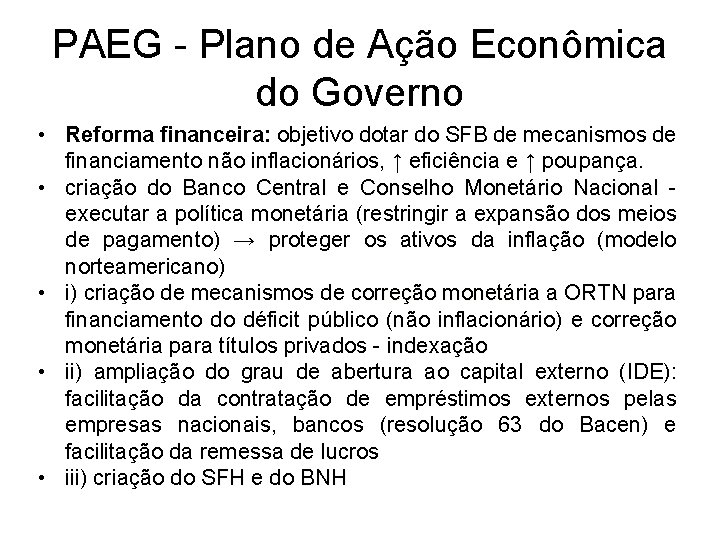 PAEG - Plano de Ação Econômica do Governo • Reforma financeira: objetivo dotar do