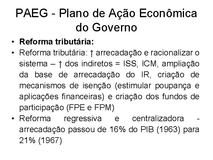 PAEG - Plano de Ação Econômica do Governo • Reforma tributária: ↑ arrecadação e