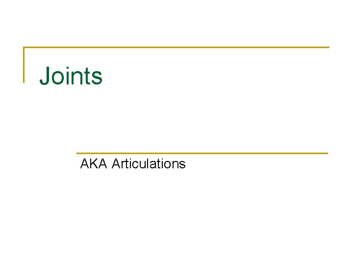 Joints AKA Articulations 