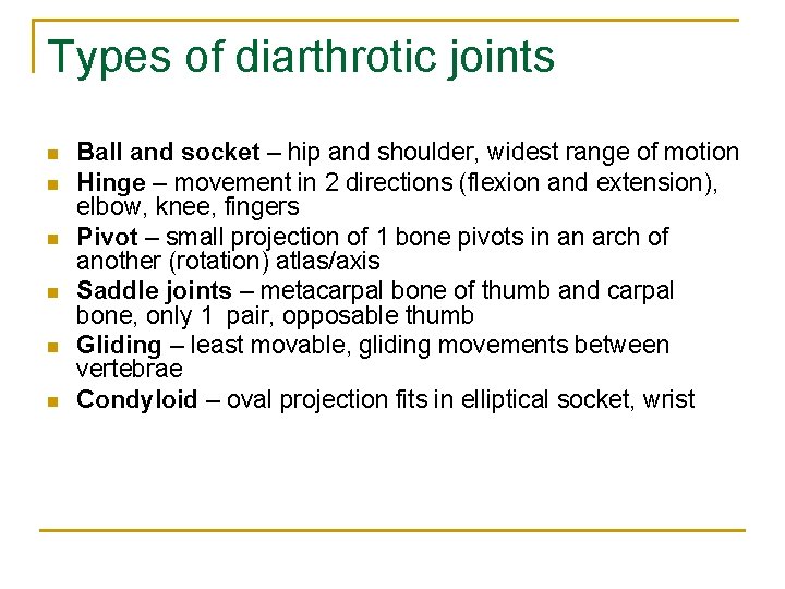 Types of diarthrotic joints n n n Ball and socket – hip and shoulder,