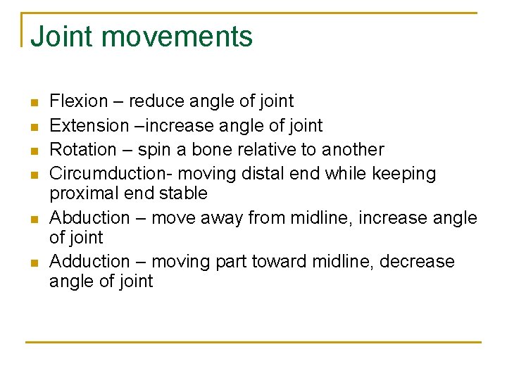Joint movements n n n Flexion – reduce angle of joint Extension –increase angle