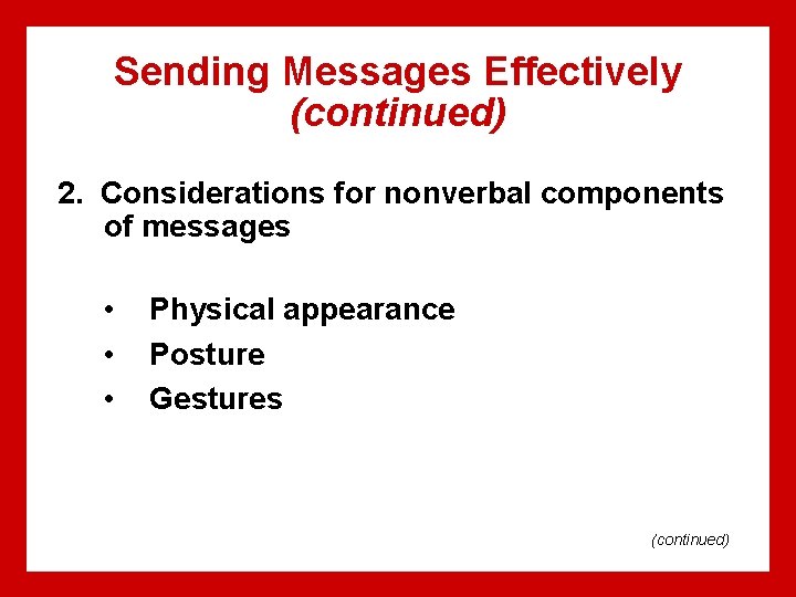 Sending Messages Effectively (continued) 2. Considerations for nonverbal components of messages • • •