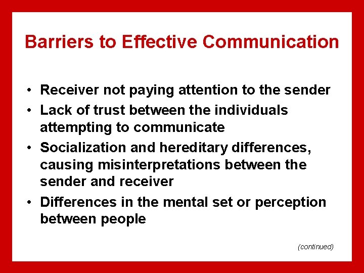 Barriers to Effective Communication • Receiver not paying attention to the sender • Lack