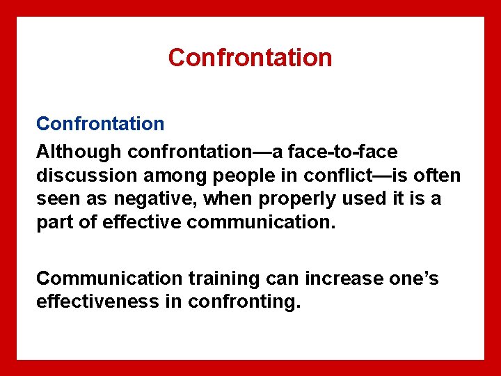 Confrontation Although confrontation—a face-to-face discussion among people in conflict—is often seen as negative, when