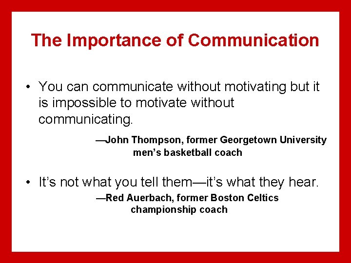 The Importance of Communication • You can communicate without motivating but it is impossible