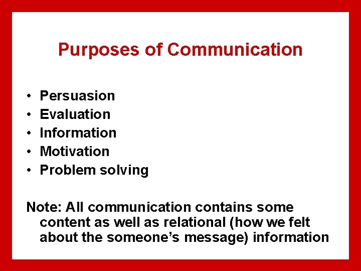 Purposes of Communication • • • Persuasion Evaluation Information Motivation Problem solving Note: All