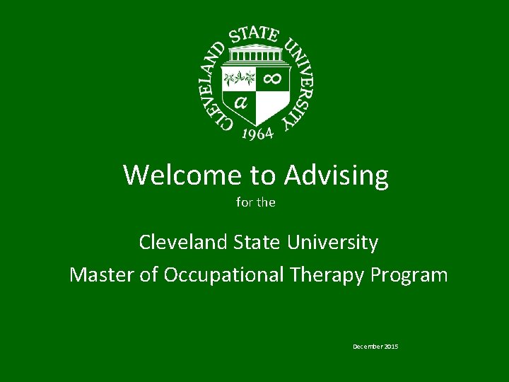 Welcome to Advising for the Cleveland State University Master of Occupational Therapy Program December