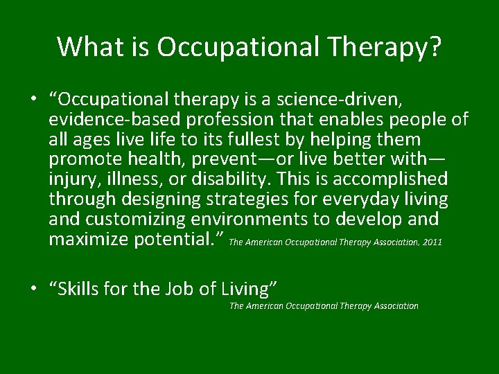 What is Occupational Therapy? • “Occupational therapy is a science-driven, evidence-based profession that enables