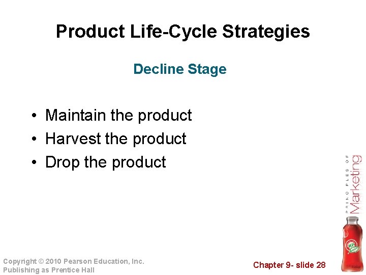 Product Life-Cycle Strategies Decline Stage • Maintain the product • Harvest the product •