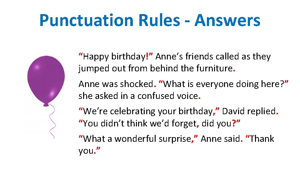 Punctuation Rules - Answers “Happy birthday!” Anne’s friends called as they jumped out from