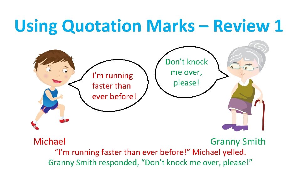 Using Quotation Marks – Review 1 I’m running faster than ever before! Michael Don’t