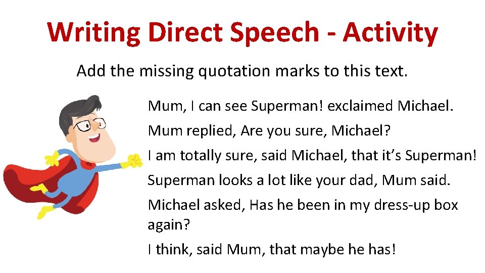 Writing Direct Speech - Activity Add the missing quotation marks to this text. Mum,