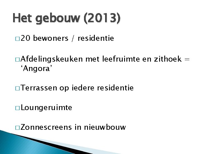 Het gebouw (2013) � 20 bewoners / residentie � Afdelingskeuken ‘Angora’ � Terrassen met