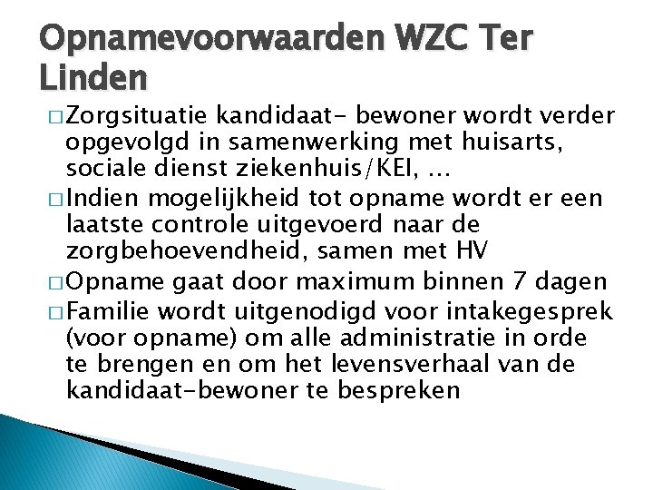 Opnamevoorwaarden WZC Ter Linden � Zorgsituatie kandidaat- bewoner wordt verder opgevolgd in samenwerking met