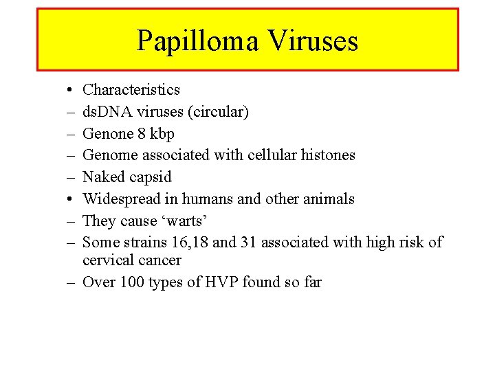 Papilloma Viruses • – – Characteristics ds. DNA viruses (circular) Genone 8 kbp Genome