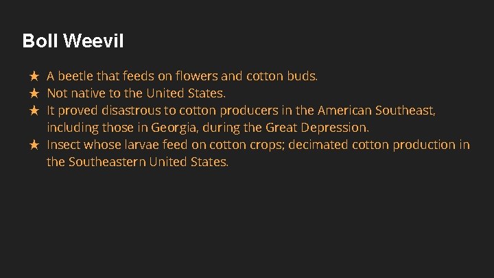 Boll Weevil ★ A beetle that feeds on flowers and cotton buds. ★ Not