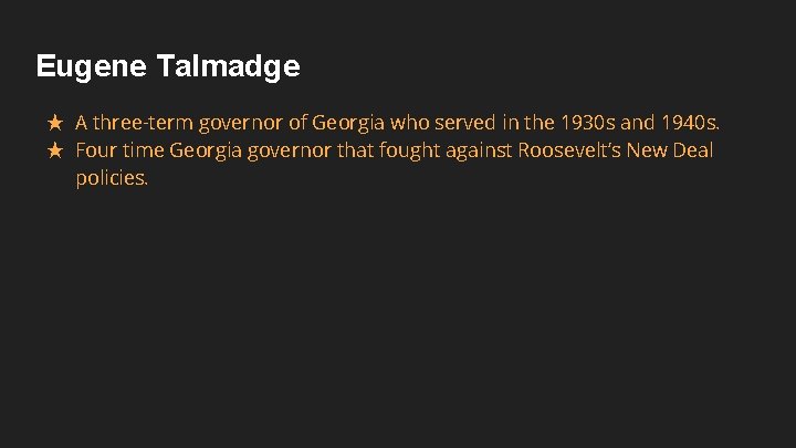 Eugene Talmadge ★ A three-term governor of Georgia who served in the 1930 s