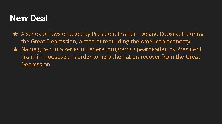 New Deal ★ A series of laws enacted by President Franklin Delano Roosevelt during