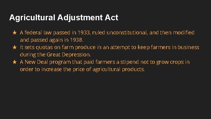 Agricultural Adjustment Act ★ A federal law passed in 1933, ruled unconstitutional, and then
