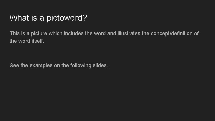 What is a pictoword? This is a picture which includes the word and illustrates