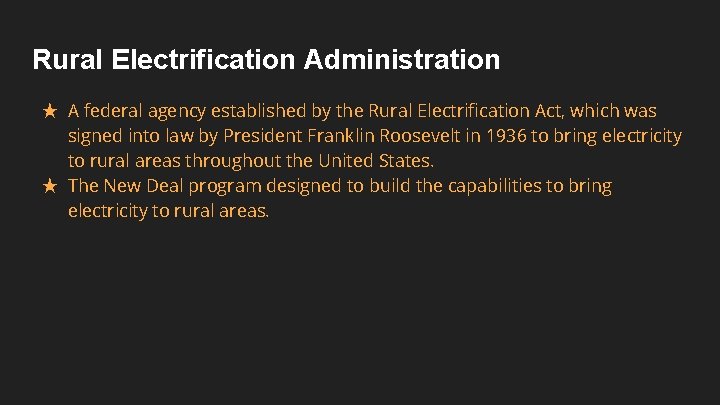 Rural Electrification Administration ★ A federal agency established by the Rural Electrification Act, which