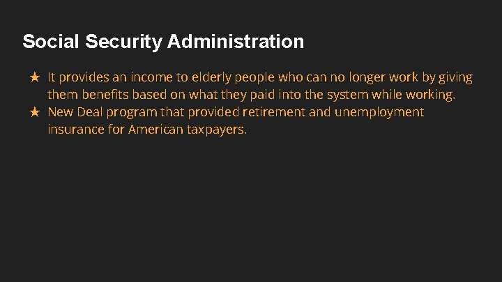 Social Security Administration ★ It provides an income to elderly people who can no