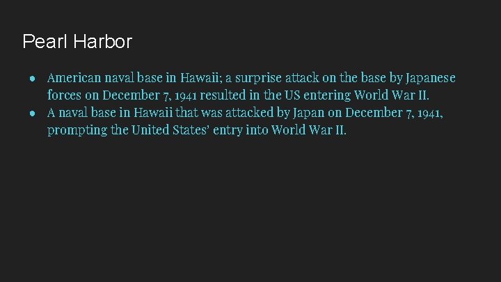 Pearl Harbor ● American naval base in Hawaii; a surprise attack on the base