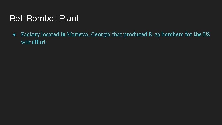 Bell Bomber Plant ● Factory located in Marietta, Georgia that produced B-29 bombers for