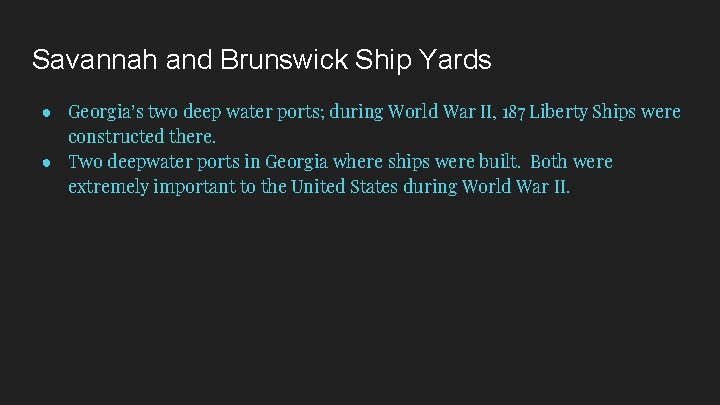 Savannah and Brunswick Ship Yards ● Georgia’s two deep water ports; during World War