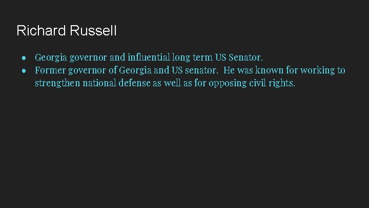 Richard Russell ● Georgia governor and influential long term US Senator. ● Former governor