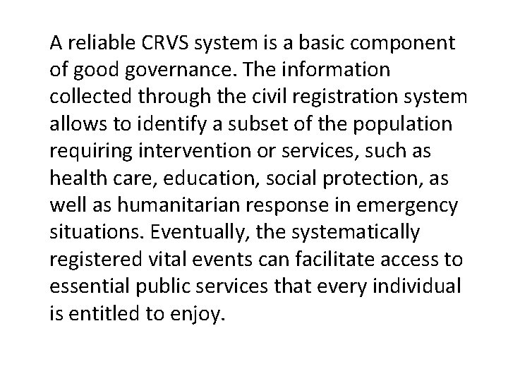 A reliable CRVS system is a basic component of good governance. The information collected