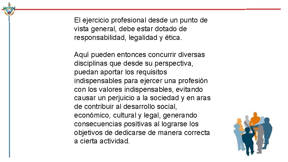 El ejercicio profesional desde un punto de vista general, debe estar dotado de responsabilidad,