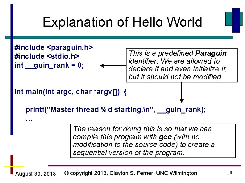 Explanation of Hello World #include <paraguin. h> #include <stdio. h> int __guin_rank = 0;