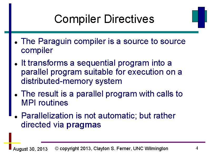 Compiler Directives The Paraguin compiler is a source to source compiler It transforms a