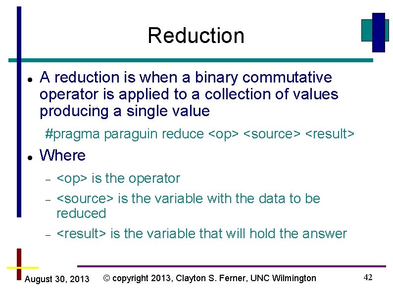 Reduction A reduction is when a binary commutative operator is applied to a collection